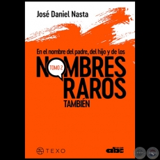 EN EL NOMBRE DEL PADRE DEL HIJO Y DE LOS NOMBRES RAROS TAMBIÉN  - Tomo 2 - Autor: JOSÉ DANIEL NASTA - Año 2021